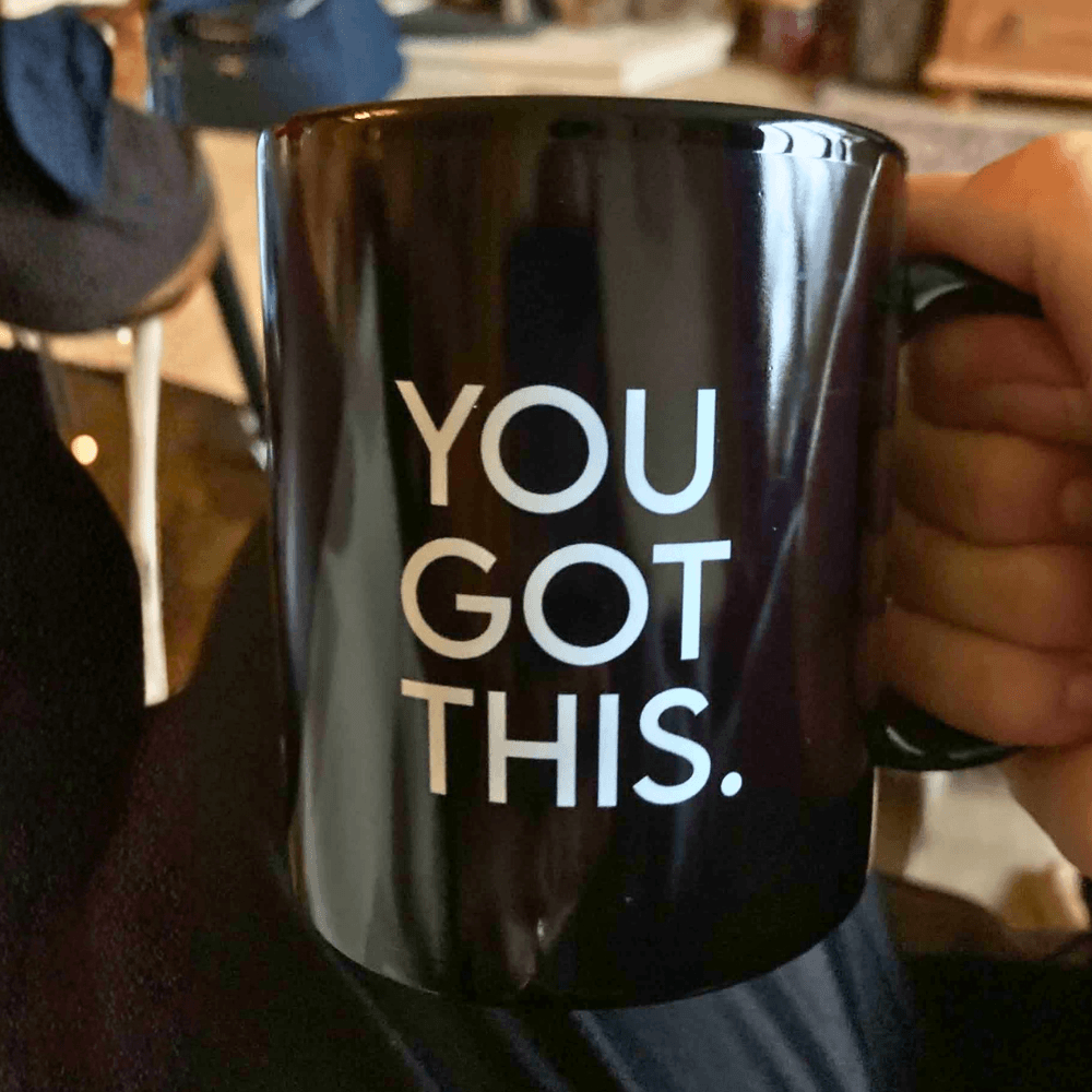 You Got This Coffee Mug